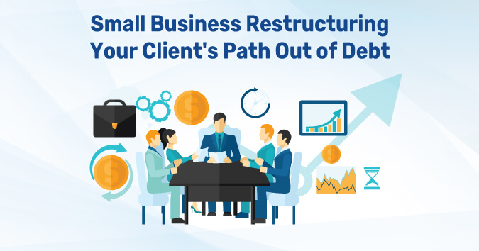 Small Business Restructuring Your Client's Path Out of Debt